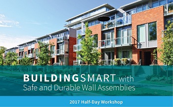 2017 HALF-DAY WORKSHOP WEBINAR ON Building Smart with Safe and Durable Wall Assemblies